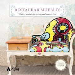 Restaurar muebles : 50 espectaculares proyectos para hacer en casa - Martín Martínez, María Teresa; Martín, Maite
