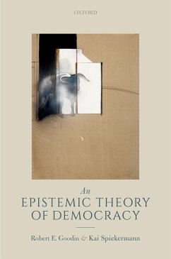 An Epistemic Theory of Democracy (eBook, ePUB) - Goodin, Robert E.; Spiekermann, Kai