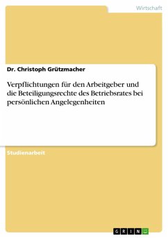 Verpflichtungen für den Arbeitgeber und die Beteiligungsrechte des Betriebsrates bei persönlichen Angelegenheiten (eBook, PDF) - Grützmacher, Christoph