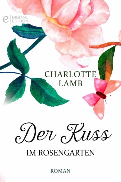 Der Kuss im Rosengarten (eBook, ePUB) - Lamb, Charlotte
