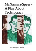 McNamara/Speer. A Play About Technocracy (The MacSpeer project, #1) (eBook, ePUB)