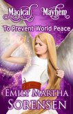 To Prevent World Peace (Magical Mayhem, #1) (eBook, ePUB) To Prevent World Peace (Magical Mayhem, #1) (eBook, ePUB)