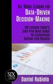 Six-Word Lessons for Data-Driven Decision-Making: 100 Lessons Today's Data Pros Must Adopt for Exceptional Bottom-Line Results (eBook, ePUB)