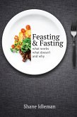 Feasting and Fasting - What Works, What Doesn't, and Why (eBook, ePUB) Feasting and Fasting - What Works, What Doesn't, and Why (eBook, ePUB)