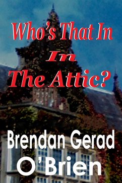 Who's that in the Attic? (eBook, ePUB) - O'Brien, Brendan Gerad
