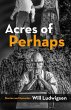 Acres of Perhaps: Stories and Episodes... - Bild 1