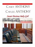 Casey Anthony Caylee Anthony Sweet Precious Baby Girl From A Juror's Point Of View (eBook, ePUB)
