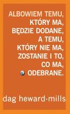 Albowiem temu, który ma, bedzie dodane, a temu, który nie ma, zostanie i to, co ma, odebrane (eBook, ePUB)
