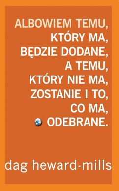 Cover Albowiem temu, który ma, bedzie dodane, a temu, który nie ma, zostanie i to, co ma, odebrane (eBook, ePUB)