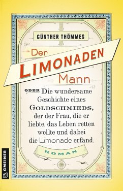 Der Limonadenmann oder Die wundersame Geschichte eines Goldschmieds, der der Frau, die er liebte, das Leben retten wollte und dabei die Limonade erfand - Thömmes, Günther