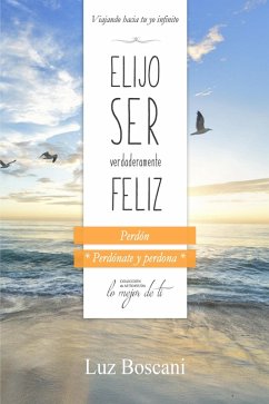 Cover Elijo ser verdaderamente feliz. Perdón, Colección de autoayuda Lo mejor de ti (eBook, ePUB)