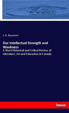 Our Intellectual Strength and Weakness - Bourinot, J. G.