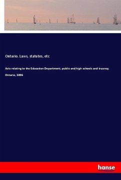 Acts relating to the Education Department, public and high schools and truancy, Ontario, 1896