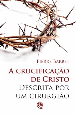 Cover A crucificação de Cristo descrita por um cirurgião (eBook, ePUB)