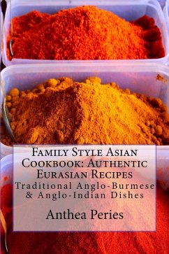 Family Style Asian Cookbook: Authentic Eurasian Recipes: Traditional Anglo-Burmese & Anglo-Indian (eBook, ePUB) - Peries, Anthea