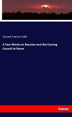 A Few Words on Reunion and the Coming Council at Rome - Cobb, Gerard Francis