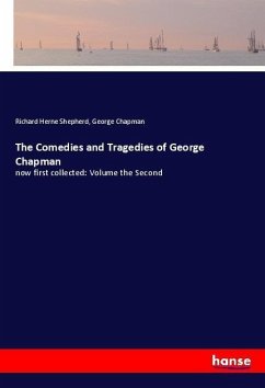 The Comedies and Tragedies of George Chapman - Shepherd, Richard Herne;Chapman, George