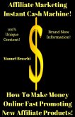 Affiliate Marketing Instant Cash Machine - How To Make Money Online Fast Promoting New Affiliate Products! (eBook, ePUB)