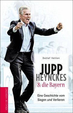 Jupp Heynckes und die Bayern - Vetten, Detlef