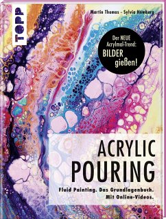 Acrylic Pouring. Der neue Acrylmal-Trend: BILDER gießen! - Thomas, Martin;Homberg, Sylvia