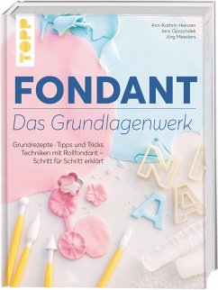 Fondant - Das Grundlagenwerk - Heinzen, Ann-Kathrin;Oprzondek, Jens;Meesters, Jörg