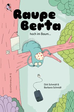 Raupe Berta hoch im Baum - Schmidt, Barbara;Schmidt, Dirk