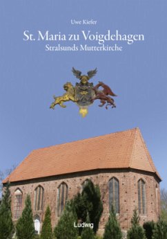 St. Maria zu Voigdehagen - Stralsunds Mutterkirche - Kiefer, Uwe