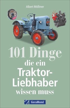 101 Dinge, die ein Traktor-Liebhaber wissen muss - Mößmer, Albert
