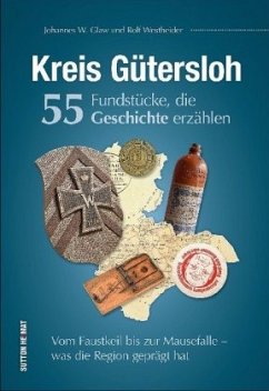 Kreis Gütersloh. 55 Fundstücke, die Geschichte erzählen - Glaw, Johannes W.;Westheider, Rolf