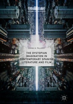 The Dystopian Imagination in Contemporary Spanish Literature and Film - Palardy, Diana Q.