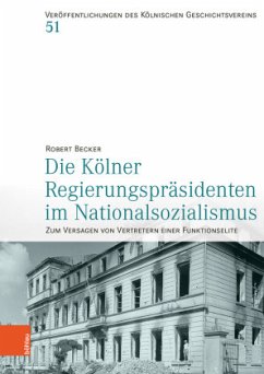 Die Kölner Regierungspräsidenten im Nationalsozialismus - Becker, Robert