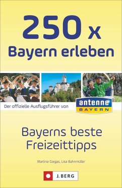 250 x Bayern erleben - Gorgas, Martina;Bahnmüller, Lisa