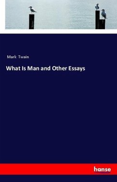 What Is Man and Other Essays - Twain, Mark