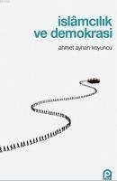 Islamcilik ve Demokrasi - Ayhan Koyuncu, Ahmet