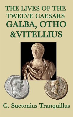 The Lives of the Twelve Caesars -Galba, Otho & Vitellius- - Tranquillus, G. Suetonius
