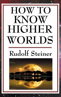 How to Know Higher Worlds - Steiner, Rudolf