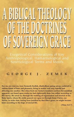 A Biblical Theology of the Doctrines of Sovereign Grace - Zemek, George J.