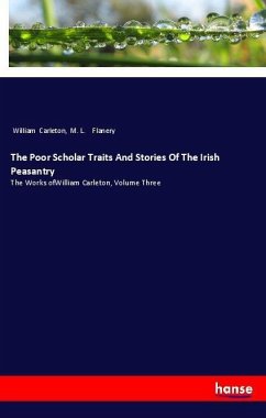 The Poor Scholar Traits And Stories Of The Irish Peasantry - Carleton, William; Flanery, M. L.