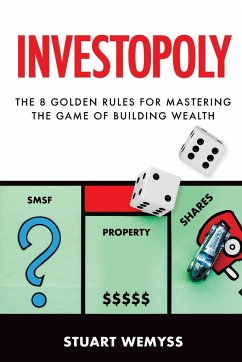 Investopoly: The 8 Golden Rules for Mastering the Game of Building Wealth - Wemyss, Stuart