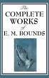 The Complete Works of E. M. Bounds - Bild 1