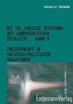 Die tri_logische Sezierung des lobbykratischen Zeitalters, Band II - Endemann, Joachim H. E.