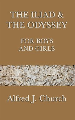 The Iliad & the Odyssey for Boys and Girls - Church, Alfred J.