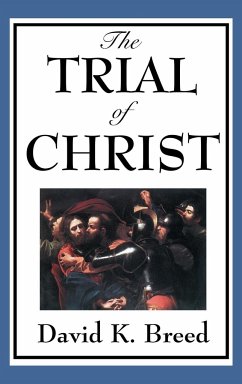 The Trial of Christ - Breed, David K.