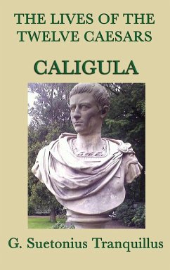The Lives of the Twelve Caesars -Caligula- - Tranquillus, G. Suetonius
