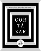 Cortázar. Que Cada Cosa Cruel Sea Tú Que Vuelves / May You Return to My Life with Every Misfortune