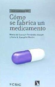 Cómo se fabrica un medicamento : del laboratorio a la farmacia - Fernández Alonso, María del Carmen; Campillo Martín, Nuria E.