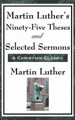 Martin Luther's Ninety-Five Theses and Selected Sermons - Luther, Martin