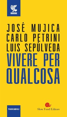Vivere per qualcosa - Mujica, José «Pepe»; Petrini, Carlo; Sepúlveda, Luis