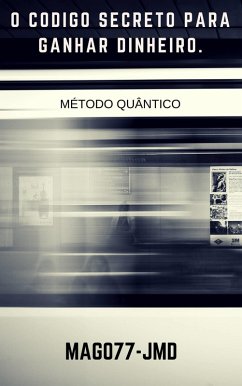 Cover O Metodo Quantico - O Codigo Secreto Para Ganhar Dinheiro. 2017 (eBook, ePUB)