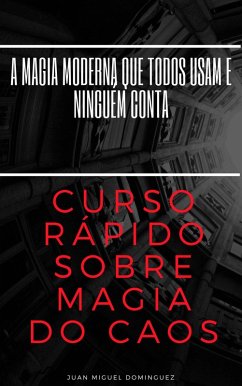 Cover Curso rapido sobre magia do caos. A magia moderna que todos usam e ninguem conta (eBook, ePUB)